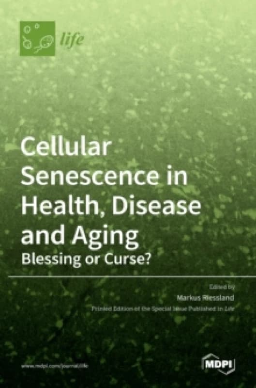 Cellular Senescence in Health, Disease and Aging : Blessing or Curse? Hardback