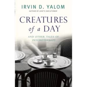 Creatures of a Day : And Other Tales of Psychotherapy