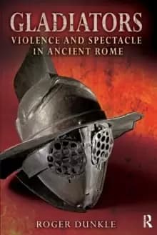 Gladiators : Violence and Spectacle in Ancient Rome