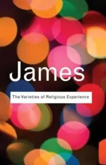 The Varieties of Religious Experience : A Study In Human Nature