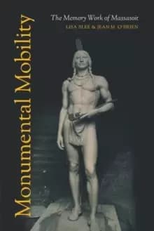 Monumental Mobility : The Memory Work of Massasoit