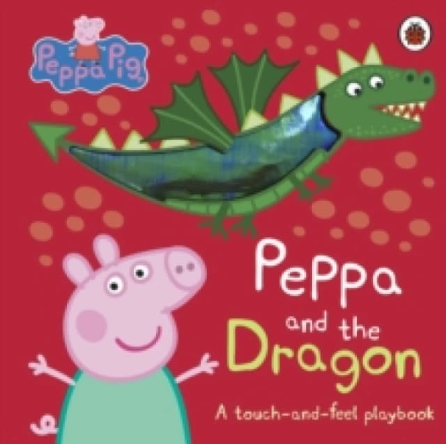 Peppa Pig: Peppa and the Dragon : A Touch-and-Feel Playbook Board book