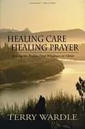 healing care healing prayer helping the broken find wholeness in christ