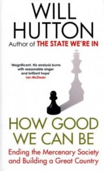 How Good We Can Be by Will Hutton Hardback