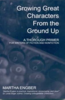 Growing Great Characters from the Ground up by Martha Engber Paperback