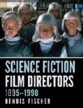 Science Fiction Film Directors 1895-1998 by Dennis Fischer Paperback