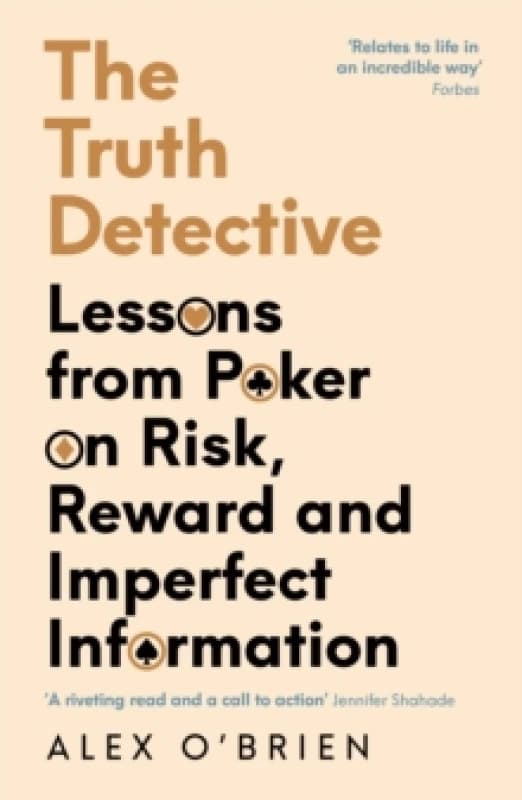 The Truth Detective : Lessons from Poker on Risk, Reward and Imperfect Information Paperback / softback