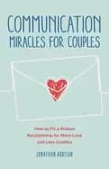 communication miracles for couples how to fix a broken relationship for mor