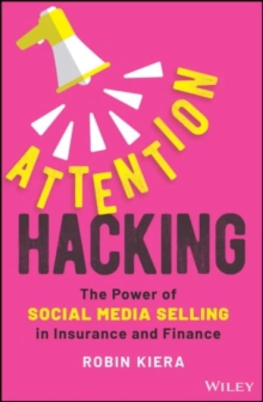 Attention Hacking : The Power of Social Media Selling in Insurance and Finance Hardback