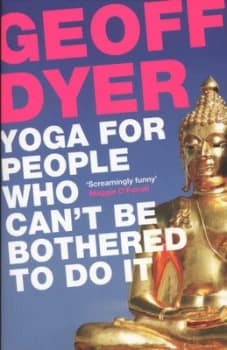 Yoga for People Who Cant Be Bothered to Do It by Geoff Dyer Paperback