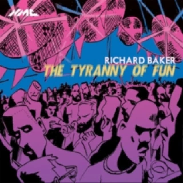 Richard Baker: The Tyranny of Fun CD / Album