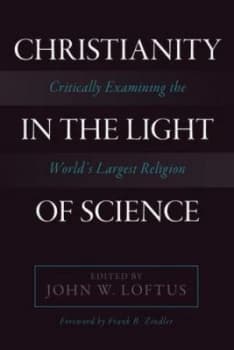 Christianity in the Light of Science by John W. Loftus Paperback
