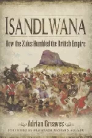 isandlwana how the zulus humbled the british empire