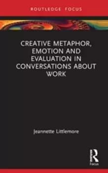 Creative Metaphor, Evaluation, and Emotion in Conversations about Work