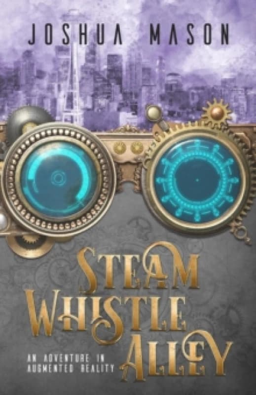 Steam Whistle Alley : An Adventure in Augmented Reality Paperback / softback