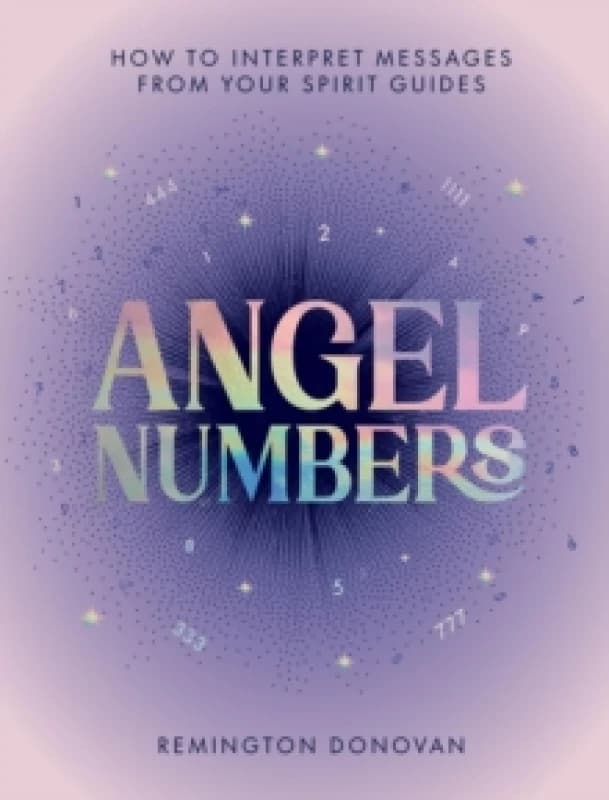Angel Numbers : How to Interpret Messages from Your Spirit Guides Hardback