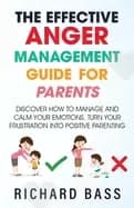 effective anger management guide for parents discover how to manage and cal