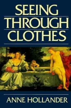 Seeing through Clothes by Anne Hollander Paperback