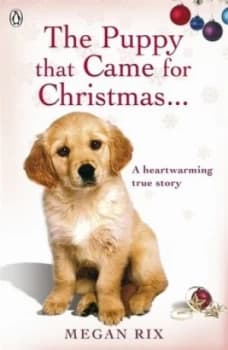 The Puppy That Came for Christmas-- and Stayed Forever by Megan Rix Paperback