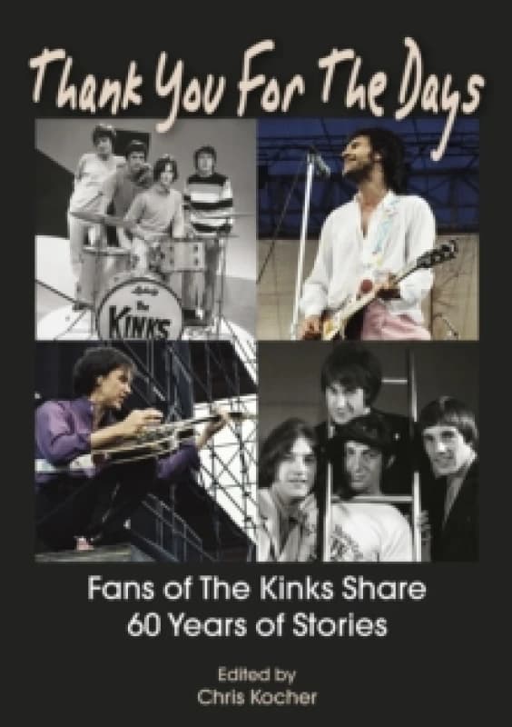Thank You For The Days : Fans Of The Kinks Share 60 Years Of Stories Paperback / softback