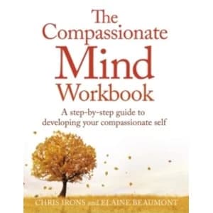The Compassionate Mind Workbook : A step-by-step guide to developing your compassionate self