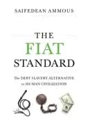 fiat standard the debt slavery alternative to human civilization
