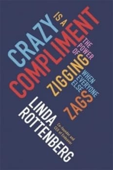 Crazy Is a Compliment by Linda Rottenberg Paperback