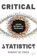 critical statistics seeing beyond the headlines