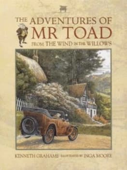 The Adventures of Mr Toad from the Wind in the Willows by Inga Moore and Kenneth Grahame Hardback