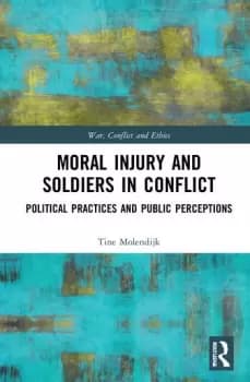 Moral Injury and Soldiers in ConflictPolitical Practices and Public Perceptions