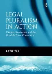 Legal Pluralism in Action Dispute Resolution and the Kurdish Peace Committee