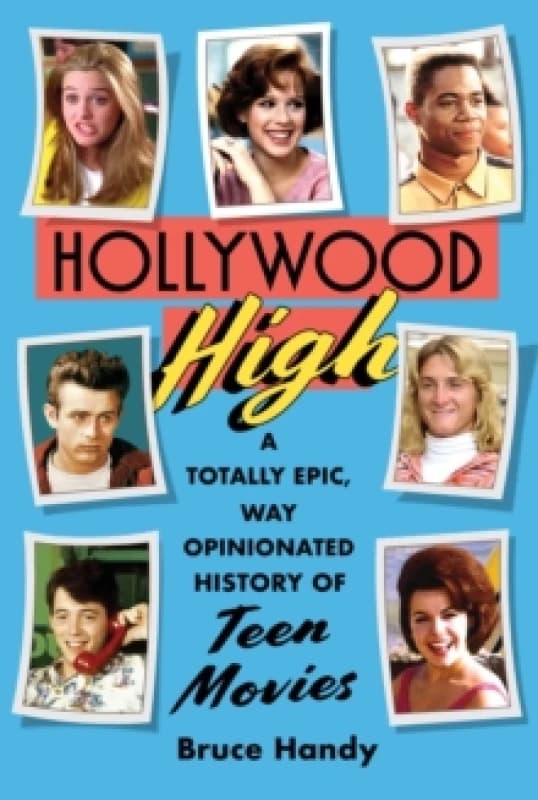 Hollywood High : A Totally Epic, Way Opinionated History of Teen Movies Hardback