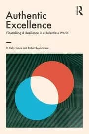 Authentic Excellence Flourishing & Resilience in a Relentless World