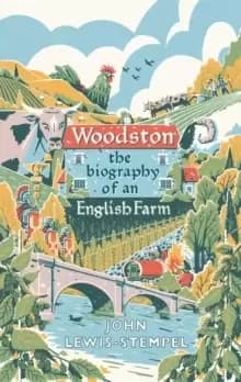 Woodston : The Biography of An English Farm - The Sunday Times Bestseller