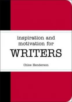 Inspiration and Motivation for Writers by Chloe Henderson Book