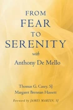 From Fear to Serenity with Anthony De Mello by Thomas G Casey and Margaret Brennan Hassett Book