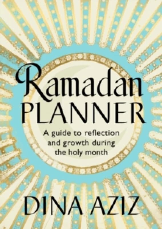 Ramadan Planner : A guide to reflection and growth during the holy month Hardback