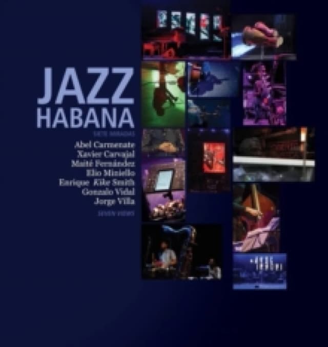 Jazz Habana : Siete Miradas/Seven Views. A Photographic celebration of Cuban Jazz Hardback