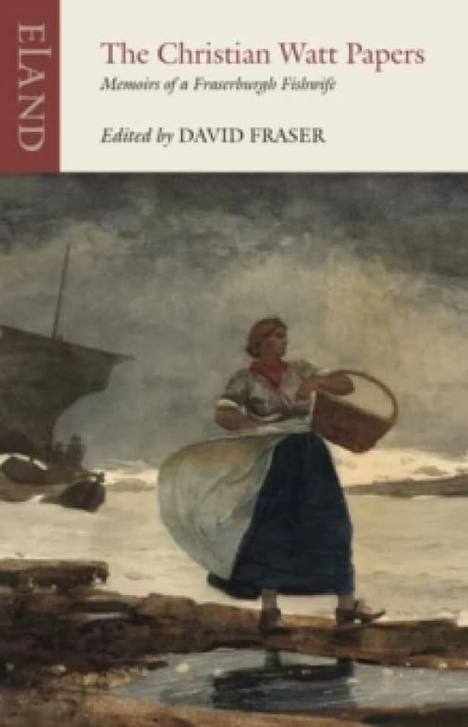 The Christian Watt Papers : Memoirs of a Fraserburgh Fishwife Paperback / softback