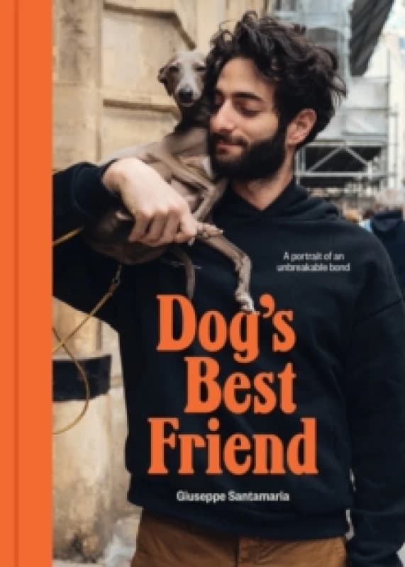 Dog's Best Friend : A portrait of an unbreakable bond Hardback
