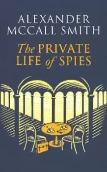 The Private Life of Spies by Alexander McCall Smith