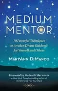 medium mentor 10 powerful techniques to awaken divine guidance for yourself