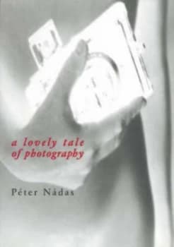A Lovely Tale of Photography by Peter Nadas Paperback