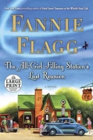 The All-Girl Filling Stations Last Reunion by Fannie Flagg