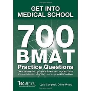 Get into Medical School - 700 BMAT Practice Questions: With Contributions from Official BMAT Examiners and Past BMAT...