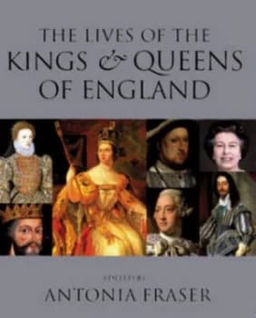 The Lives of the Kings and Queens of England by Antonia Fraser Hardback
