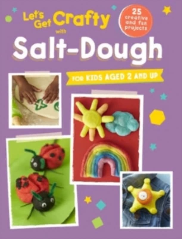 Let's Get Crafty with Salt-Dough : 25 Creative and Fun Projects for Kids Aged 2 and Up Paperback / softback