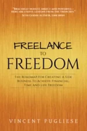 freelance to freedom the roadmap for creating a side business to achieve fi