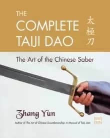 The Complete Taiji Dao : The Art of the Chinese Saber