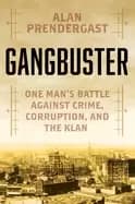 gangbuster one mans battle against crime corruption and the klan